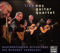 EOS Guitar Quartet: Live - Eos Guitar Quartet; Musikkollegium Winterthur; Leo Brouwer (conductor)