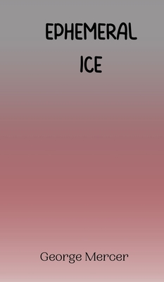 Ephemeral Ice - Mercer, George
