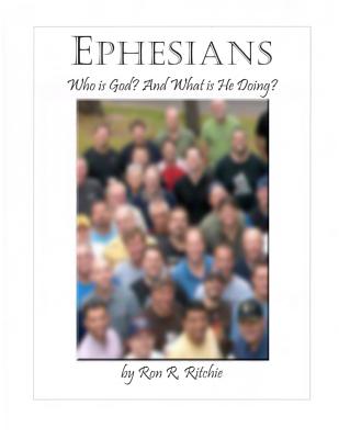 Ephesians: Who is God and what is He doing? - Ritchie, Ron