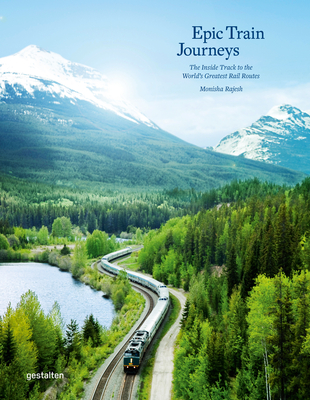 Epic Train Journeys - Gestalten (Editor), and Rajesh, Monisha (Editor)