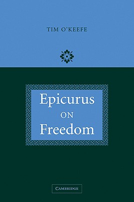 Epicurus on Freedom - O'Keefe, Tim, and Tim, O'Keefe