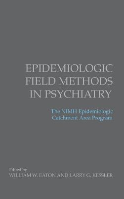 Epidemiologic Field Methods in Psychiatry: The NIMH Epidemiologic Catchment Area Program - Eaton, William W (Editor), and Kessler, Larry G (Editor)