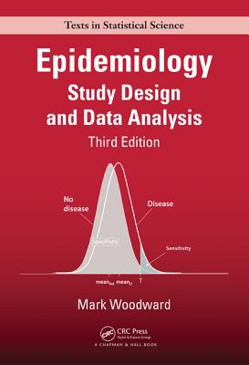 Epidemiology: Study Design and Data Analysis, Third Edition - Woodward, Mark