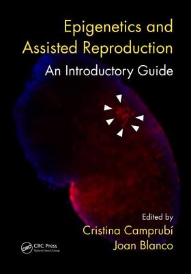 Epigenetics and Assisted Reproduction: An Introductory Guide - Camprub�, Cristina (Editor), and Blanco, Joan (Editor)