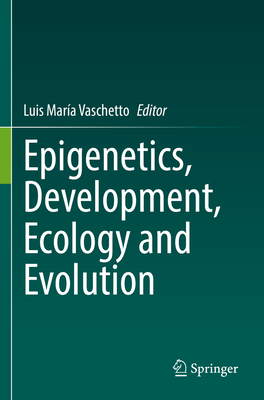 Epigenetics, Development, Ecology and Evolution - Vaschetto, Luis Mar�a (Editor)
