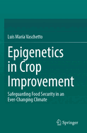 Epigenetics in Crop Improvement: Safeguarding Food Security in an Ever-Changing Climate