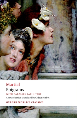 Epigrams: With parallel Latin text - Martial, and Nisbet, Gideon (Translated by)