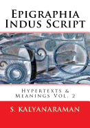 Epigraphia Indus Script: Hypertexts & Meanings Vol. 2