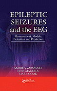 Epileptic Seizures and the Eeg: Measurement, Models, Detection and Prediction
