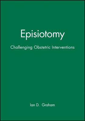 Episiotomy: Challenging Obstetric Interventions - Graham, Ian D