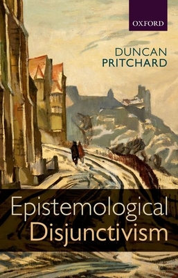 Epistemological Disjunctivism - Pritchard, Duncan