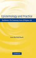 Epistemology and Practice: Durkheim's the Elementary Forms of Religious Life