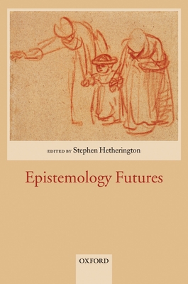 Epistemology Futures - Hetherington, Stephen (Editor)