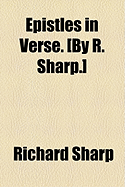 Epistles in Verse. [By R. Sharp.]