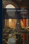 Epistolae, Graece Et Latine;