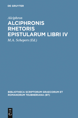 Epistularum Libri IV - Alciphron, and Schepers, M. (Editor)