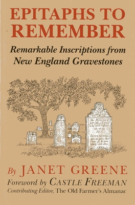 Epitaphs to Remember: Remarkable Inscriptions from New England Gravestones - Greene, Janet