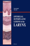 Epithelial hyperplastic lesions of the larynx.