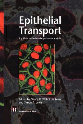 Epithelial Transport: A Guide to Methods and Experimental Analysis - Wills, N K, and Reuss, L, and Lewis, S a
