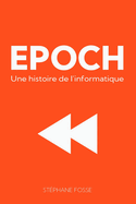 Epoch: Une histoire de l'informatique, 2e ?dition