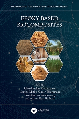 Epoxy-Based Biocomposites - Muthukumar, Chandrasekar (Editor), and Muthu Kumar Thiagamani, Senthil (Editor), and Krishnasamy, Senthilkumar (Editor)