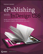ePublishing with InDesign CS6: Design and Produce Digital Publications for Tablets, eReaders, Smartphones, and More