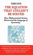 Equation That Couldn't be Solved: How a Mathmatical Genius Discovered the Language of Symmetry