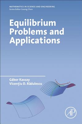 Equilibrium Problems and Applications - Kassay, G�bor, and Radulescu, Vicentiu