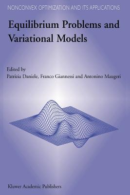Equilibrium Problems and Variational Models - Daniele, P (Editor), and Giannessi, F (Editor), and Maugeri, A (Editor)