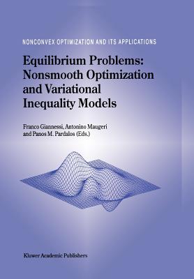 Equilibrium Problems: Nonsmooth Optimization and Variational Inequality Models - Giannessi, F. (Editor), and Maugeri, A. (Editor), and Pardalos, Panos M. (Editor)