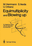 Equimultiplicity and Blowing Up: An Algebraic Study - Herrmann, Manfred, and Moonen, B (Appendix by), and Ikeda, Shin