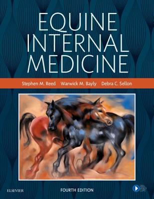 Equine Internal Medicine - Reed, Stephen M, DVM, and Bayly, Warwick M, MS, PhD, and Sellon, Debra C, DVM, PhD