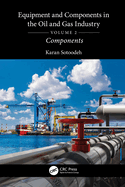 Equipment and Components in the Oil and Gas Industry Volume 2: Components