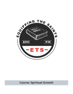 Equipping the Saints Bible School: Course: Spiritual Growth