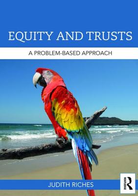 Equity and Trusts: A Problem-Based Approach - Riches, Judith