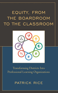 Equity, from the Boardroom to the Classroom: Transforming Districts Into Professional Learning Organizations