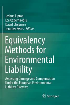 Equivalency Methods for Environmental Liability: Assessing Damage and Compensation Under the European Environmental Liability Directive - Lipton, Joshua (Editor), and �zdemiro lu, Ece (Editor), and Chapman, David, Dr. (Editor)