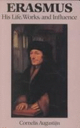 Erasmus: His Life, Works Influ