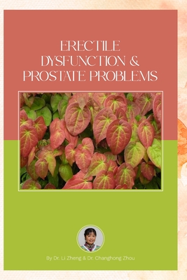 Erectile Dysfunction and Prostate Problems: Optimizing testosterone level and Preventing Depression - Zheng, Li, and Zhou, Steven (Editor), and Godfrey, Donald (Editor)