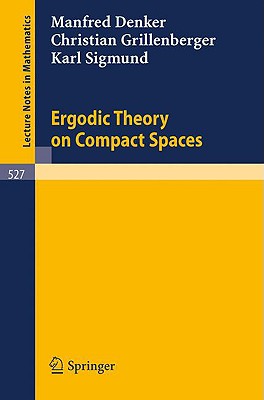 Ergodic Theory on Compact Spaces - Denker, M, and Grillenberger, C, and Sigmund, K