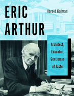 Eric Arthur: Architect, Educator, Gentleman of Taste