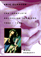 Eric Clapton: The Complete Recording Sessions - Roberty, Marc