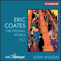 Eric Coates: Orchestral Works, Vol. 1 - BBC Philharmonic Orchestra; John Wilson (conductor)