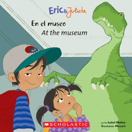 Eric & Julieta: En El Museo / At the Museum (Scholastic Bilingual)