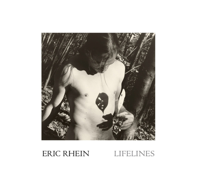 Eric Rhein: Lifelines - Rhein, Eric (Photographer), and Doty, Mark (Text by), and Michael, Paul Michael (Text by)