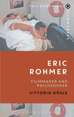 Eric Rohmer: Filmmaker and Philosopher - H�sle, Vittorio, and Bradatan, Costica (Editor)