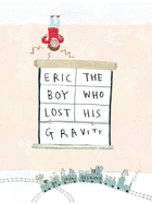 Eric, the Boy Who Lost His Gravity