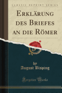 Erklarung Des Briefes an Die Roemer (Classic Reprint)