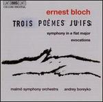 Ernest Bloch: Trois Po�mes Juifs; Symphony in E flat; Evocations