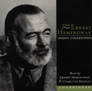 Ernest Hemingway Audio Collection - Heston, Charlton (Read by), and Hemingway, Ernest (Read by), and Hemingway, Ernest
